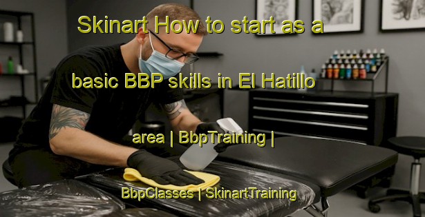 Skinart How to start as a basic BBP skills in El Hatillo area | BbpTraining | BbpClasses | SkinartTraining-Panama